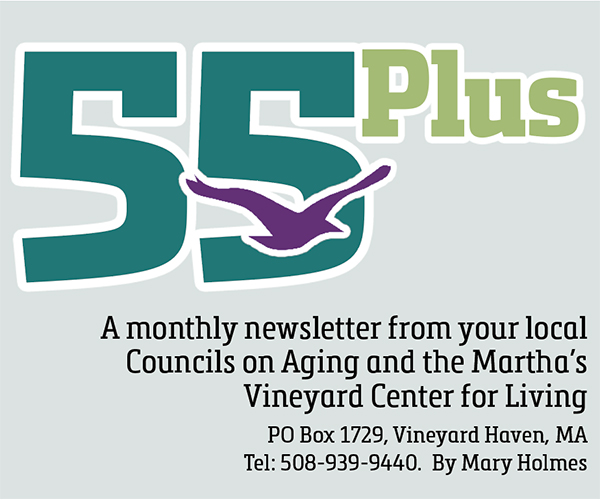 55Plus. A monthly newsletter from your local Councils on Aging and the Martha's Vineyard Center for Living